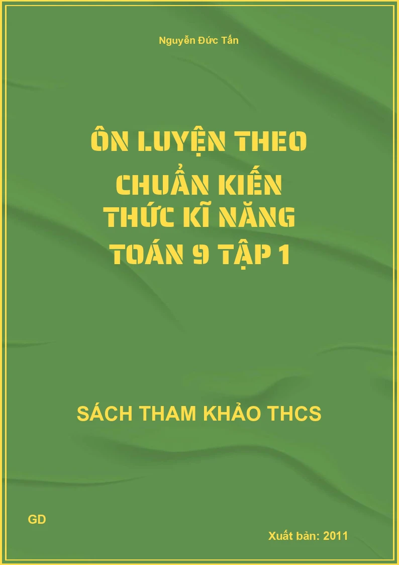 Ôn luyện theo chuẩn kiến thức kĩ năng Toán 9 Tập 1