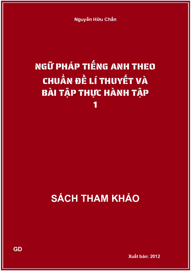 Ngữ pháp tiếng anh theo chuẩn đề lí thuyết và bài tập thực hành tập 1