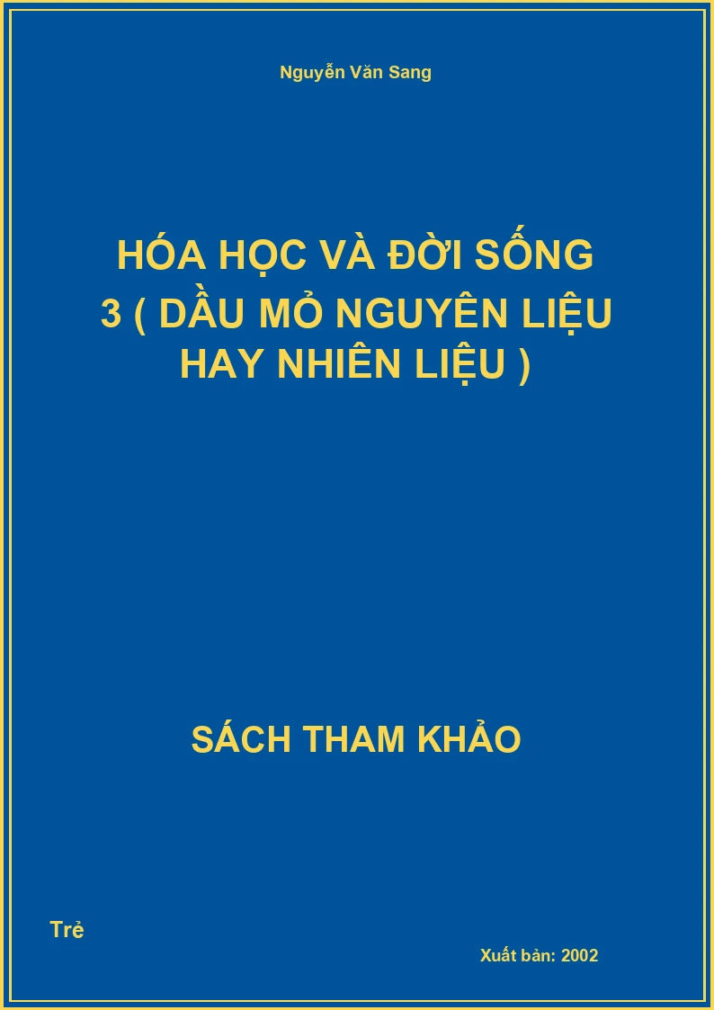 Hóa học và đời sống 3 ( dầu mỏ nguyên liệu hay nhiên liệu )