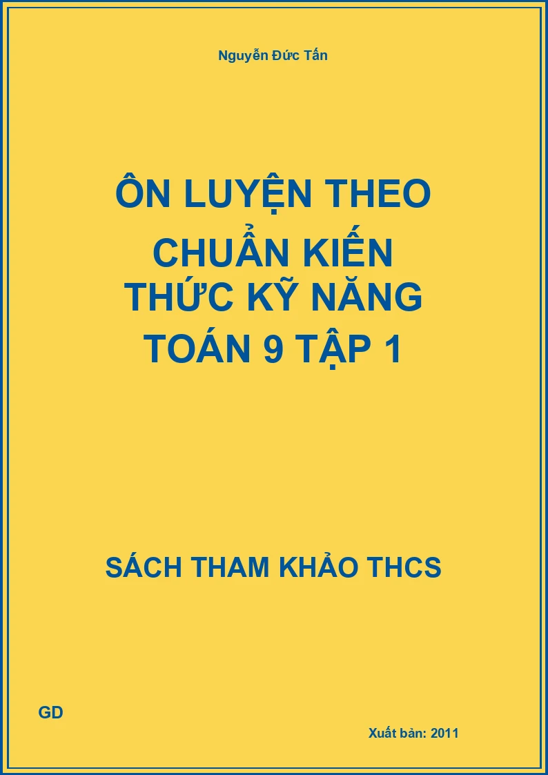 Ôn luyện theo chuẩn kiến thức kỹ năng Toán 9 Tập 1