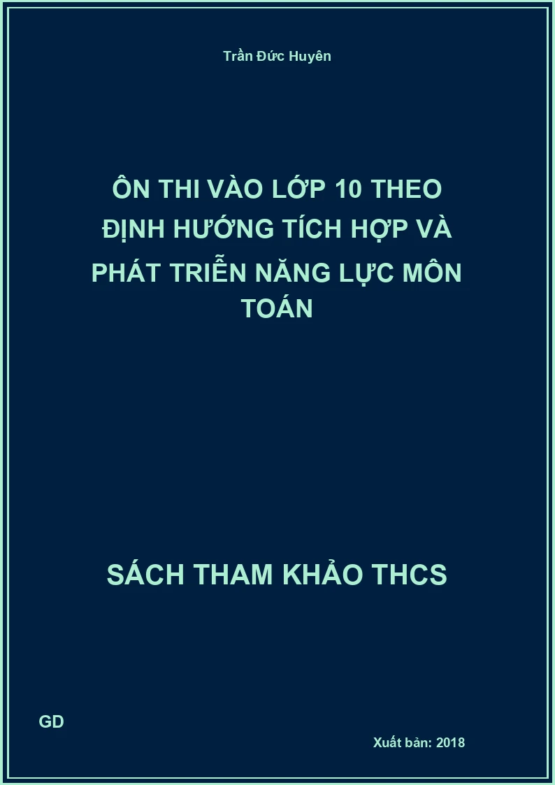 Ôn thi vào lớp 10 theo định hướng tích hợp và phát triễn năng lực môn Toán