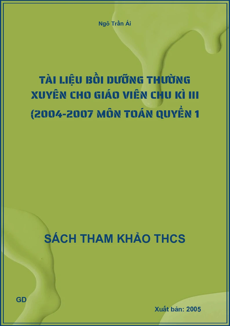 Tài liệu bồi dưỡng thường xuyên cho giáo viên chu kì III (2004-2007 môn Toán Quyển 1
