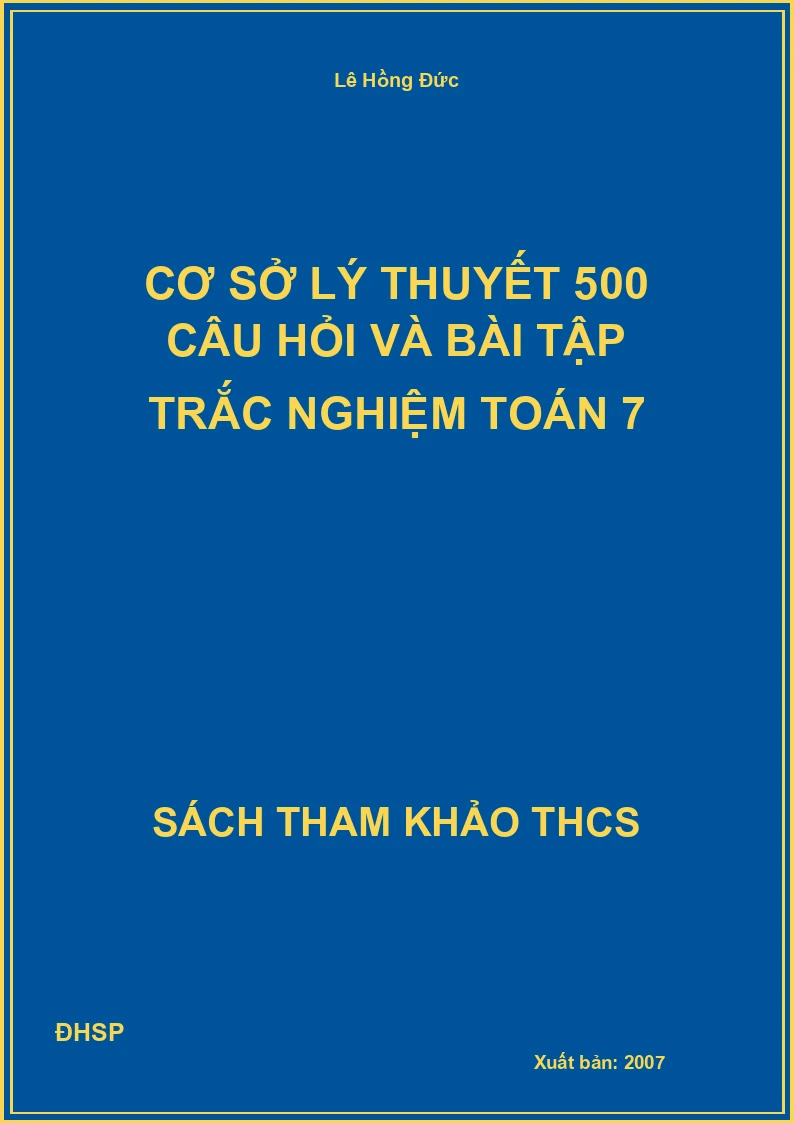 Cơ sở lý thuyết 500 câu hỏi và bài tập trắc nghiệm Toán 7