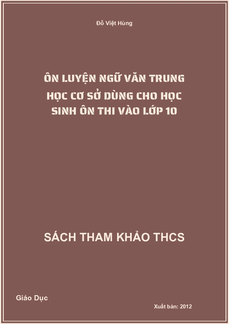 Ôn luyện ngữ văn Trung học cơ sở dùng cho học sinh ôn thi vào lớp 10