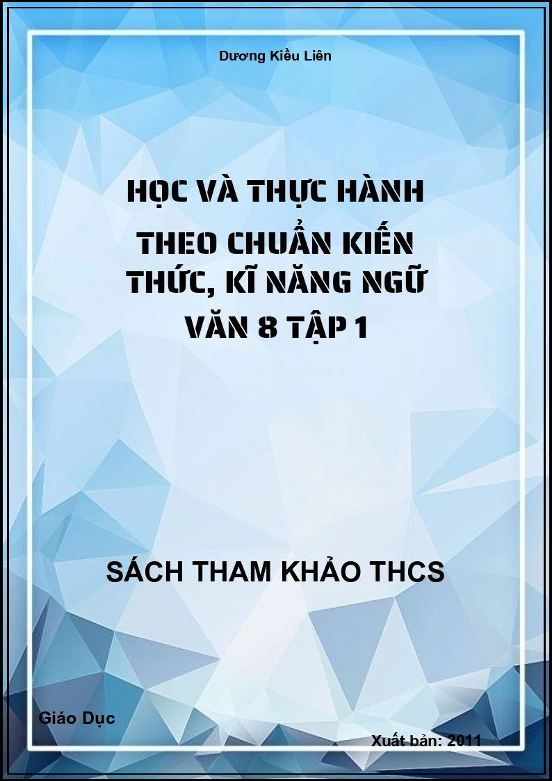 Học và thực hành theo chuẩn kiến thức, kĩ năng ngữ văn 8 tập 1