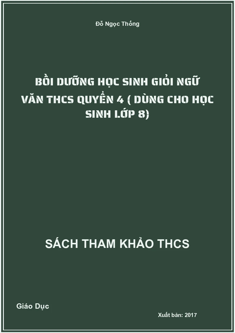 Bồi dưỡng học sinh giỏi ngữ văn THCS quyển 4 ( dùng cho học sinh lớp 8)