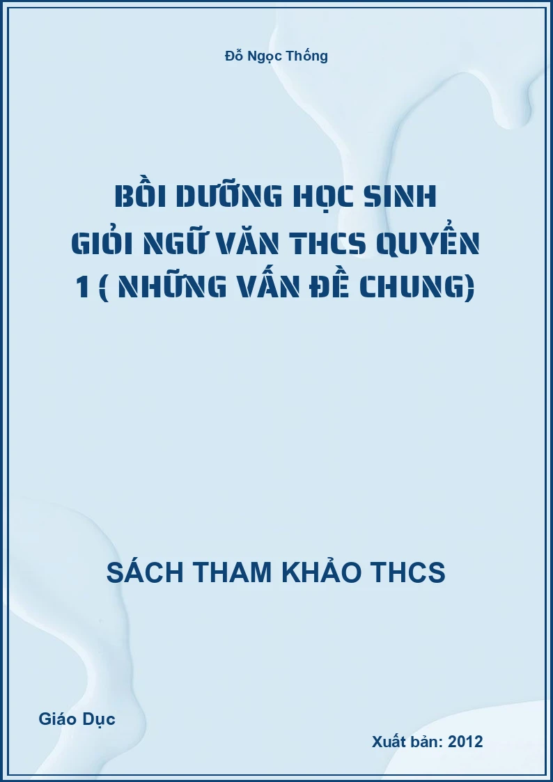 Bồi dưỡng học sinh giỏi ngữ văn THCS quyển 1 ( những vấn đề chung)