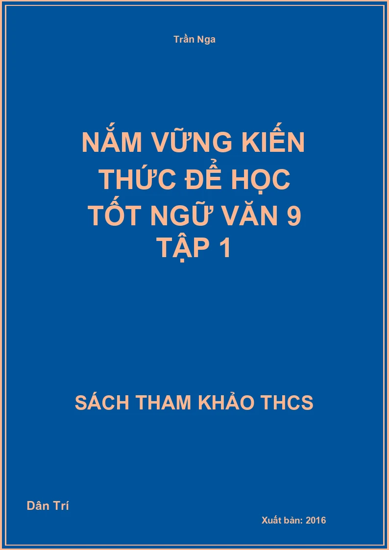 Nắm vững kiến thức để học tốt ngữ văn 9 tập 1