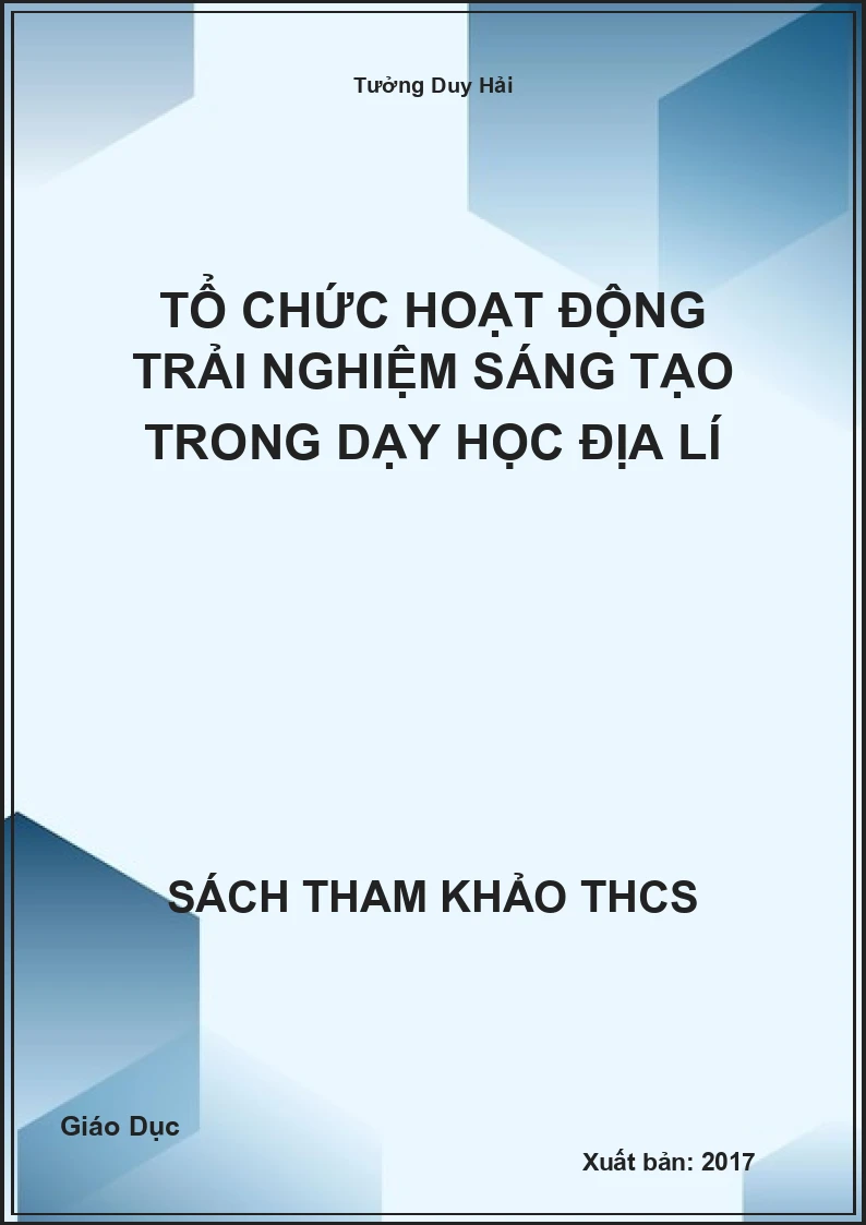 Tổ chức hoạt động trải nghiệm sáng tạo trong dạy học Địa lí