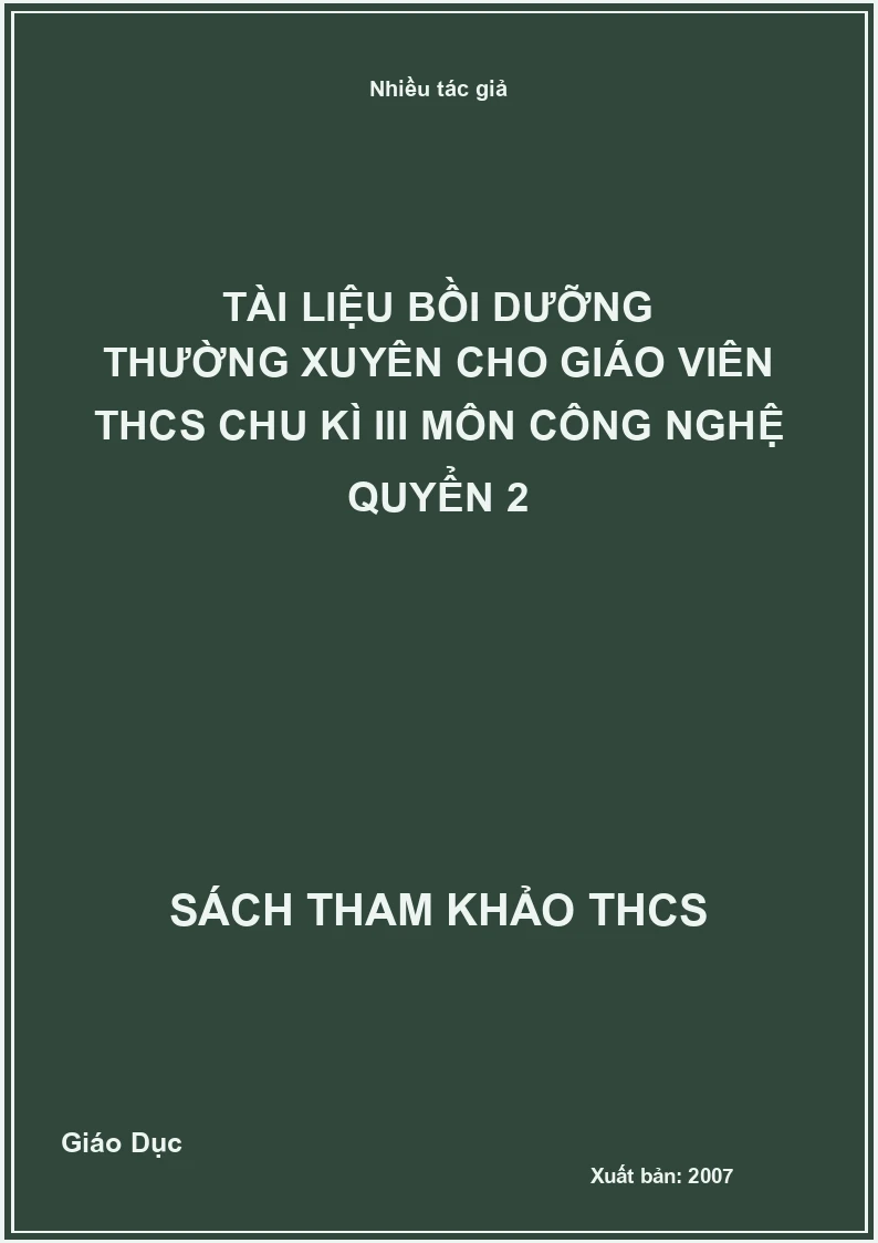Tài liệu bồi dưỡng thường xuyên cho giáo viên THCS chu kì III môn Công nghệ Quyển 2