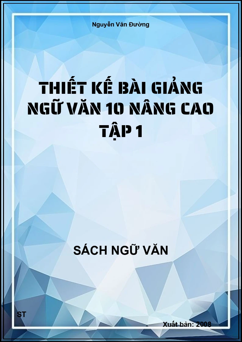 Thiết kế bài giảng Ngữ văn 10 nâng cao tập 1