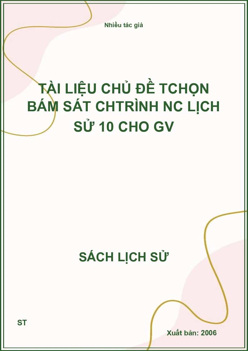 Tài liệu chủ đề Tchọn bám sát chtrình Nc lịch sử 10 cho GV