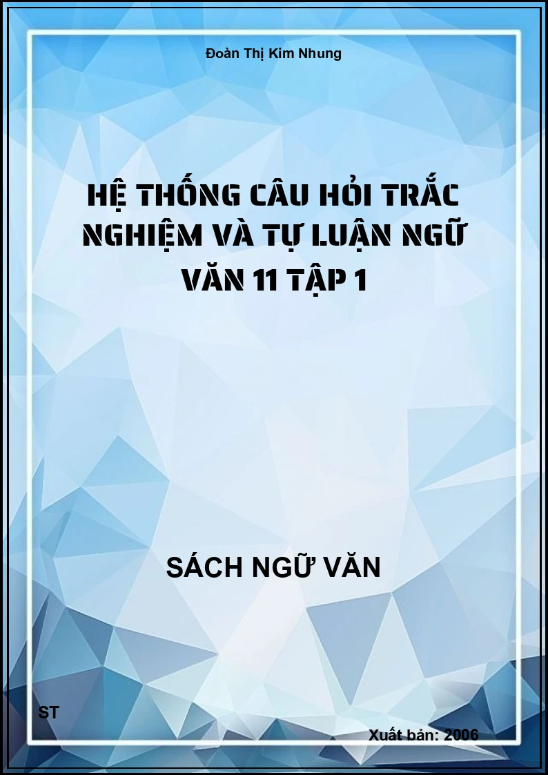 Hệ thống câu hỏi trắc nghiệm và tự luận Ngữ văn 11 tập 1