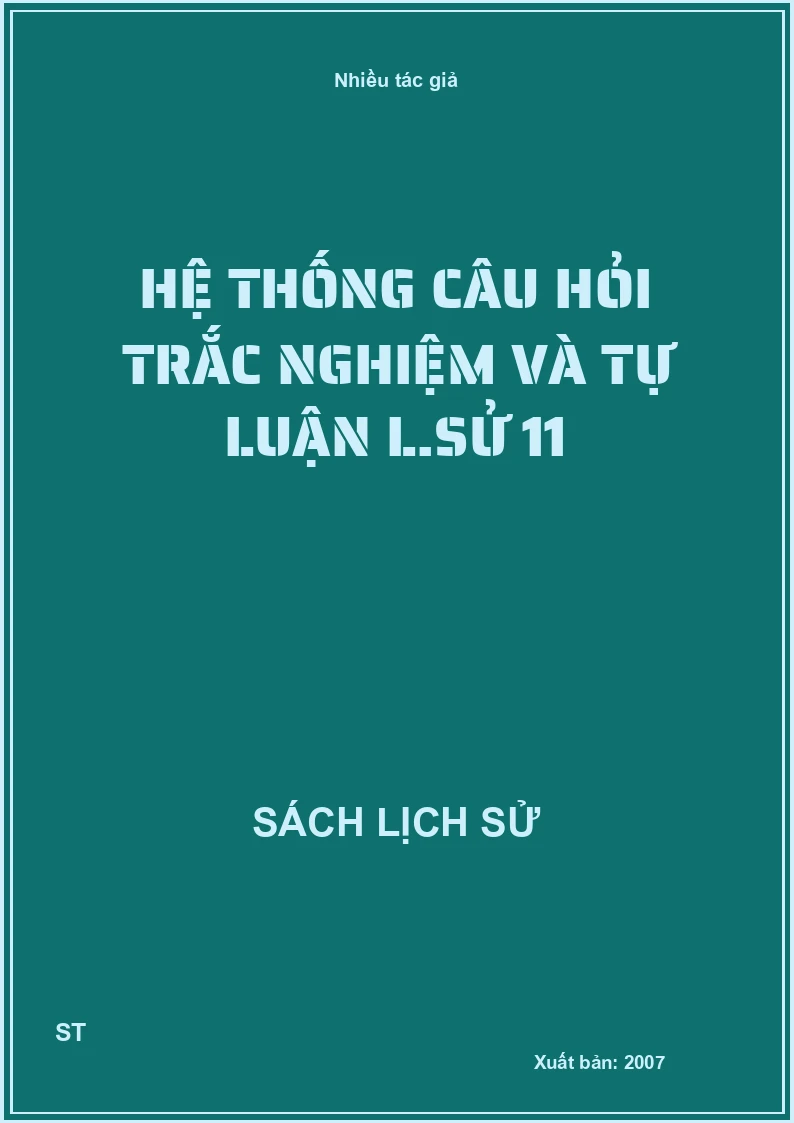 Hệ thống câu hỏi trắc nghiệm và tự luận L.sử 11
