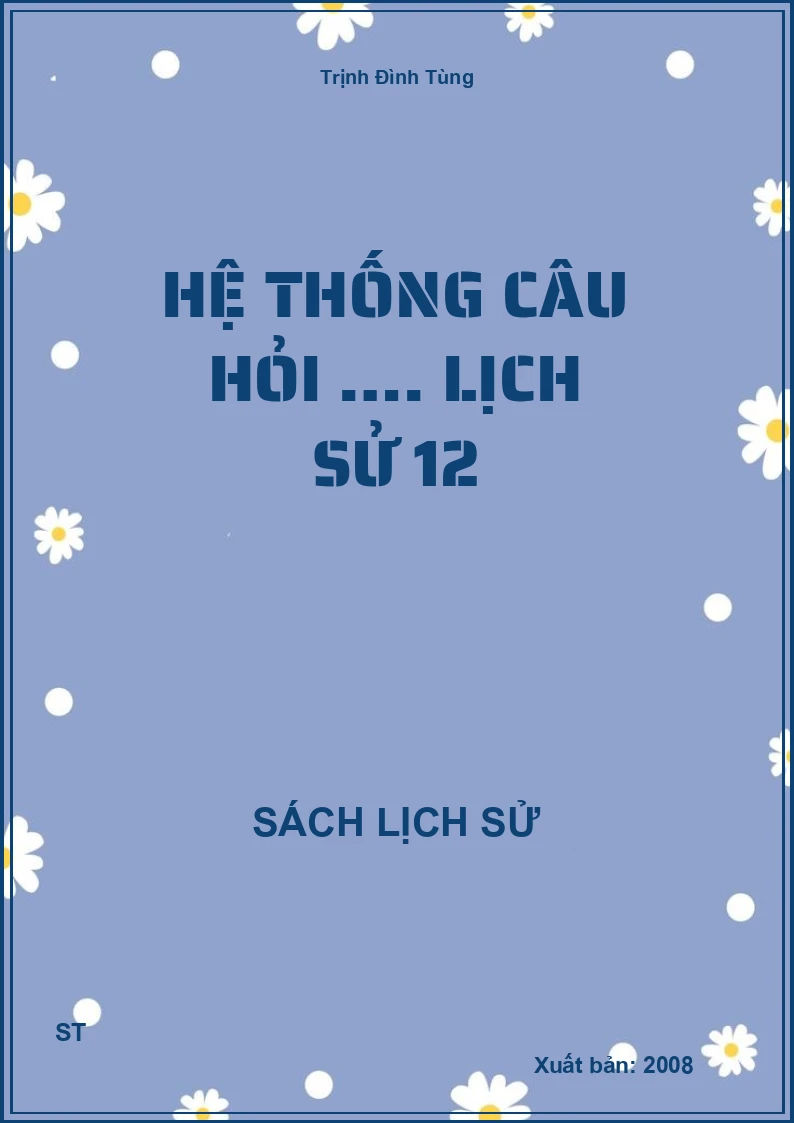 Hệ thống câu hỏi …. Lịch sử 12