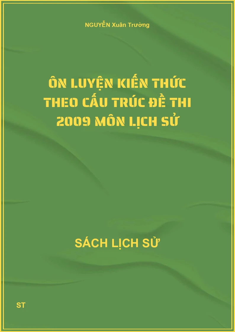 Ôn luyện kiến thức theo cấu trúc đề thi 2009 môn lịch sử