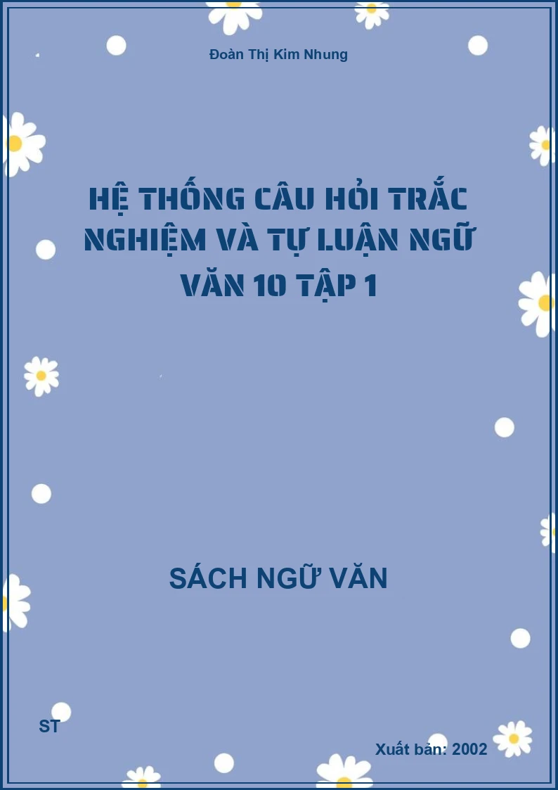 Hệ thống câu hỏi trắc nghiệm và tự luận Ngữ văn 10 tập 1