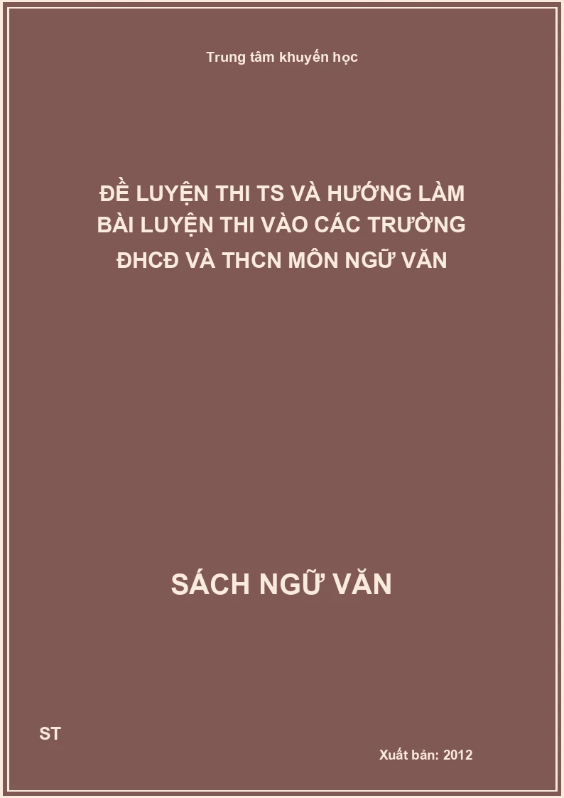 Đề luyện thi TS và hướng làm bài luyện thi vào các trường ĐHCĐ và THCN môn Ngữ văn
