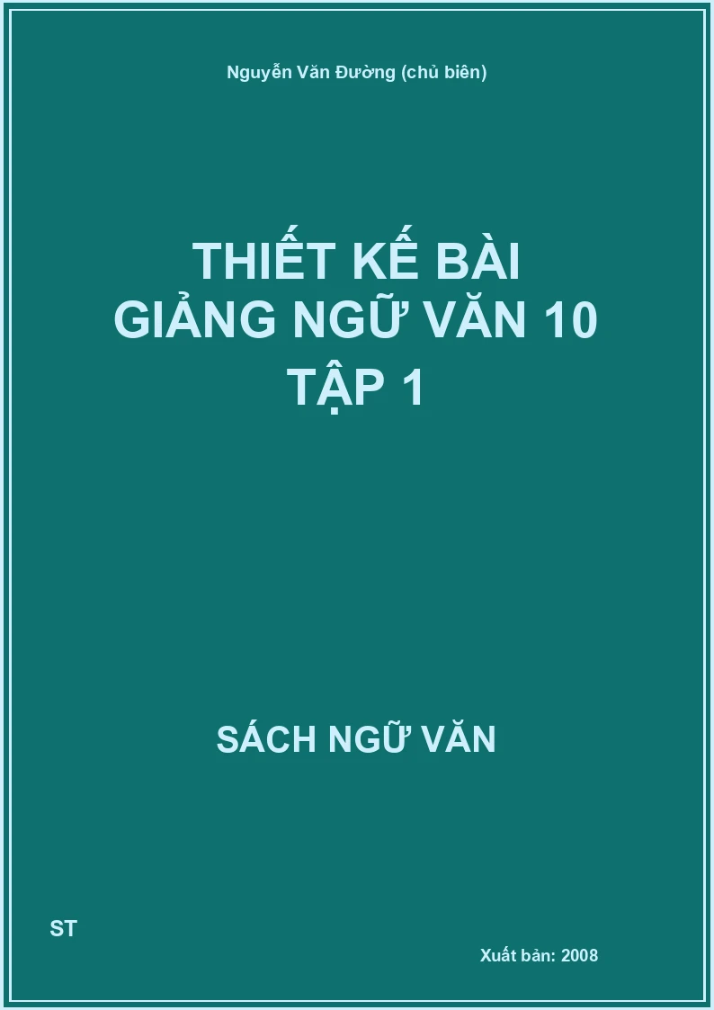 Thiết kế bài giảng Ngữ văn 10 Tập 1