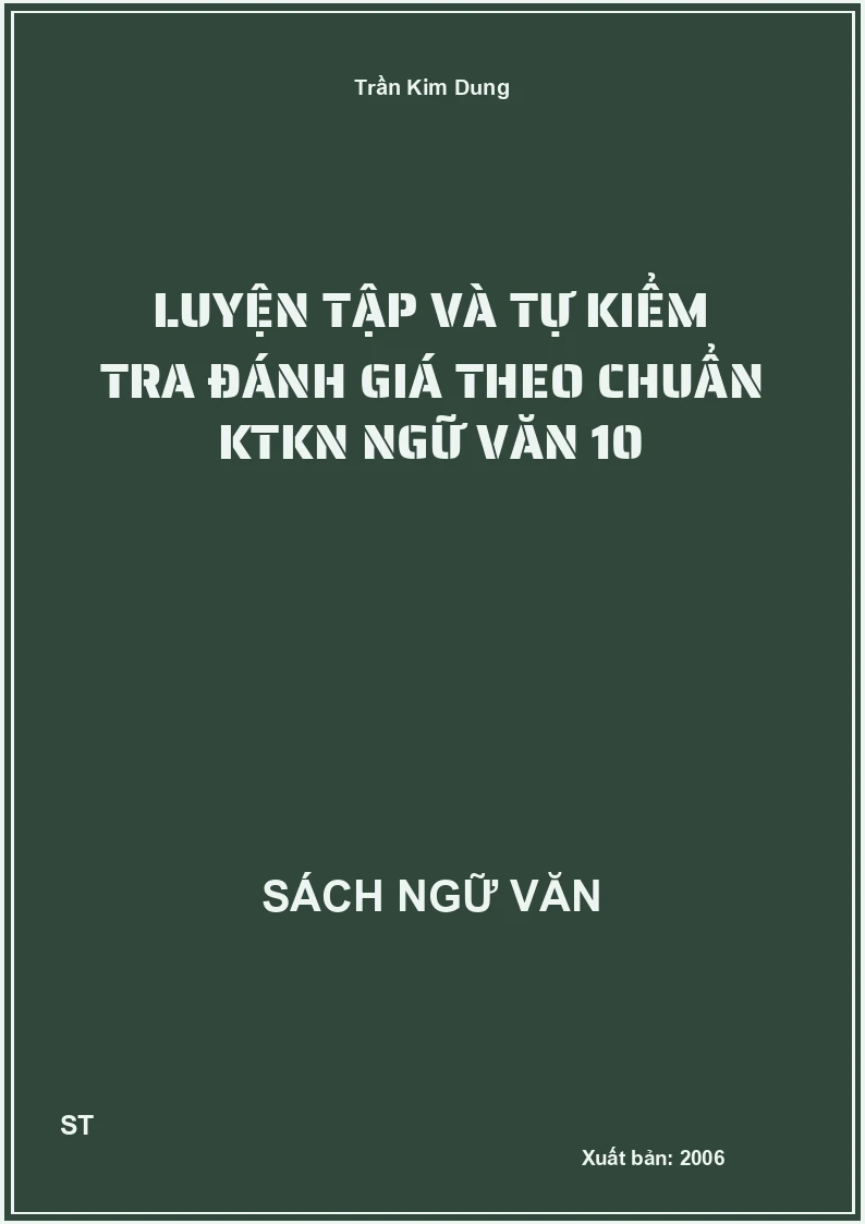 Luyện tập và tự kiểm tra đánh giá theo chuẩn KTKN Ngữ Văn 10