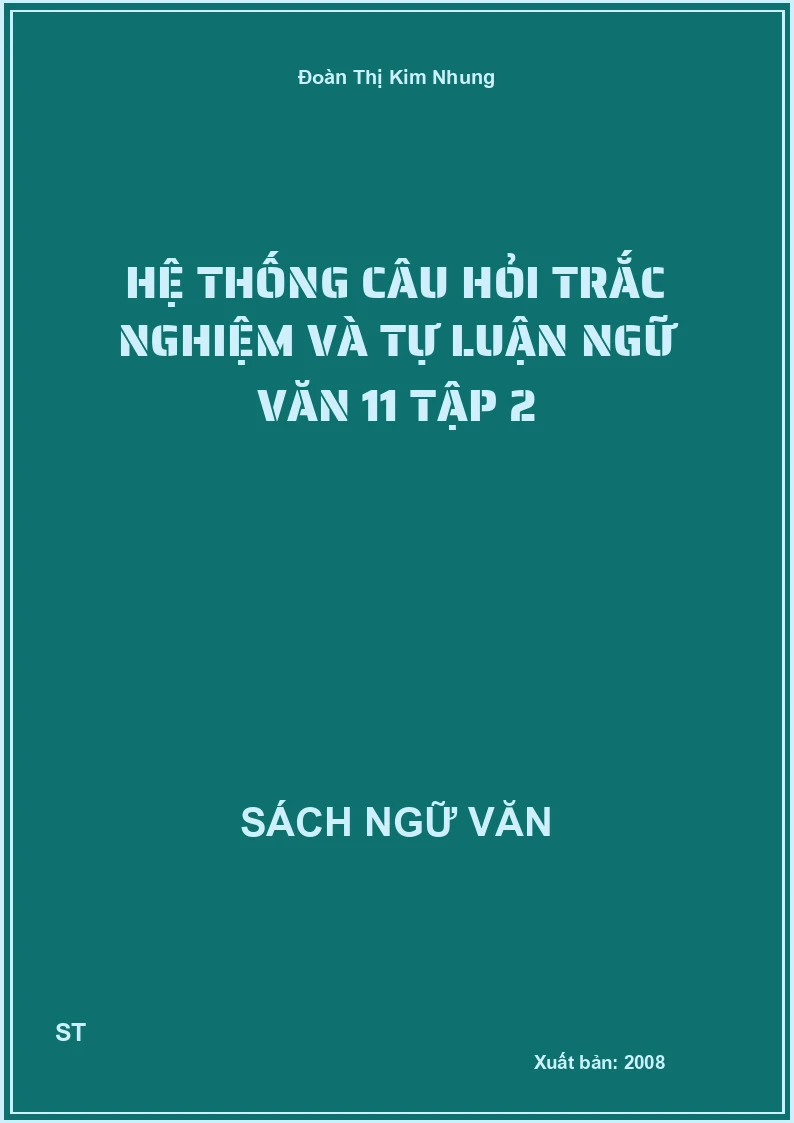 Hệ thống câu hỏi trắc nghiệm và tự luận Ngữ văn 11 tập 2