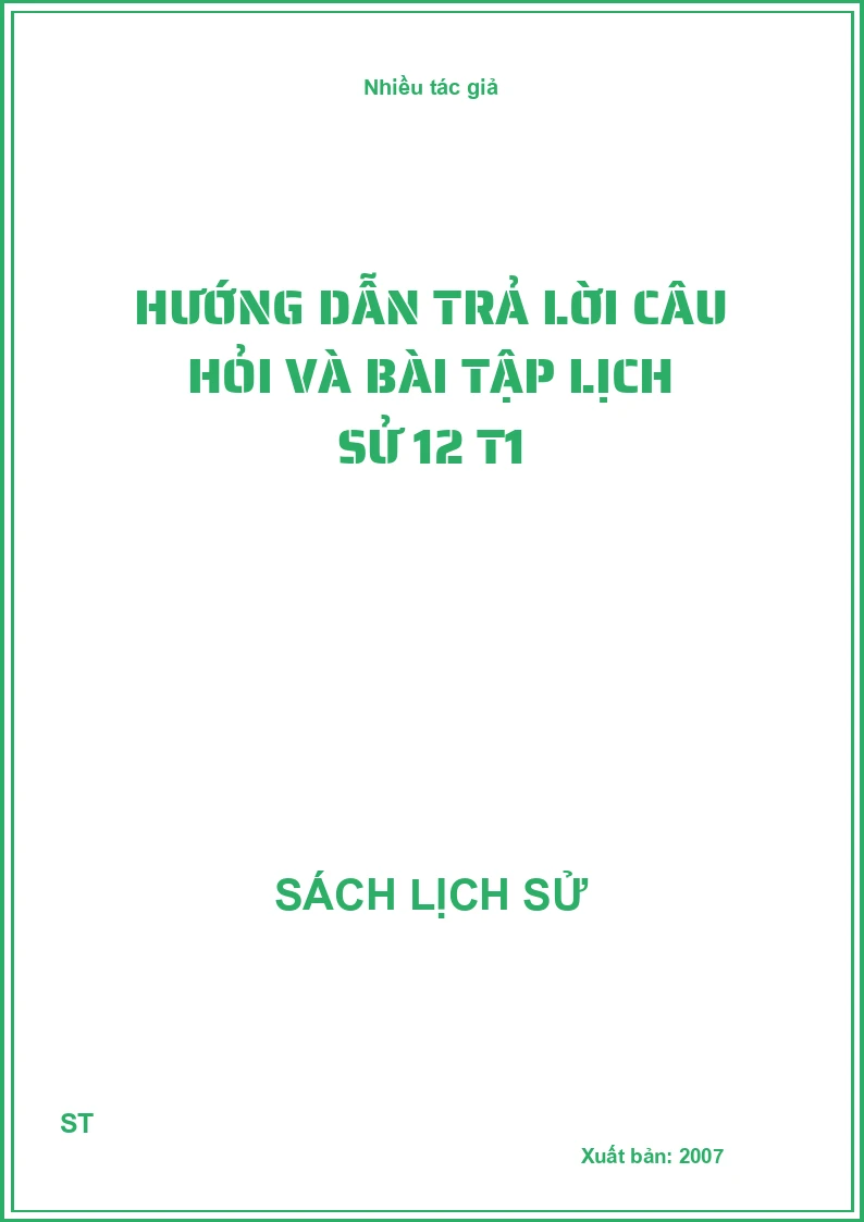 Hướng dẫn trả lời câu hỏi và bài tập lịch sử 12 T1