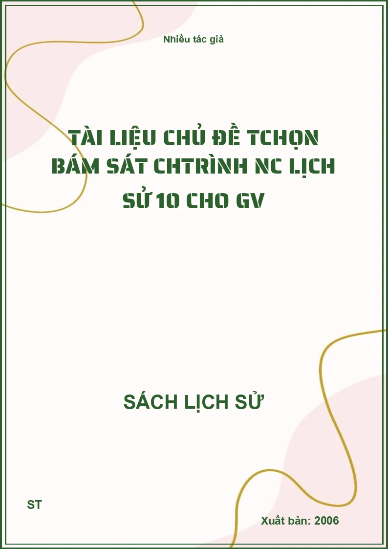 Tài liệu chủ đề Tchọn bám sát chtrình Nc lịch sử 10 cho GV