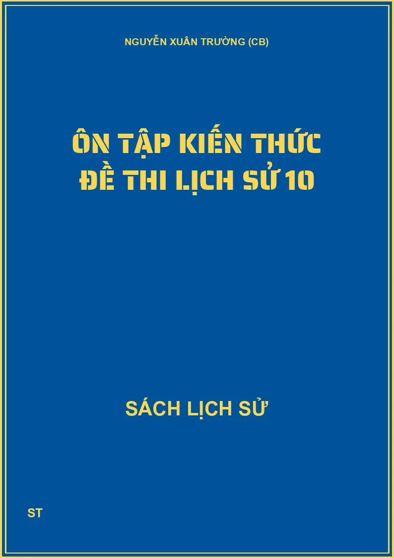 Ôn tập kiến thức đề thi Lịch sử 10