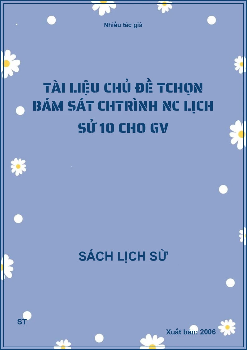 Tài liệu chủ đề Tchọn bám sát chtrình Nc lịch sử 10 cho GV