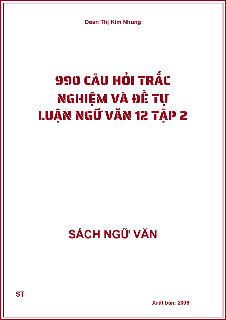 990 câu hỏi trắc nghiệm và đề tự luận Ngữ Văn 12 tập 2