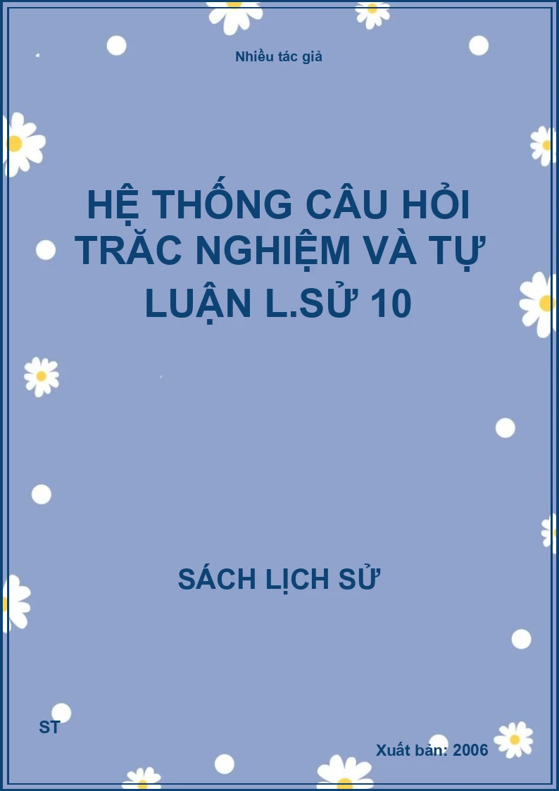 Hệ thống câu hỏi trăc nghiệm và tự luận L.sử 10