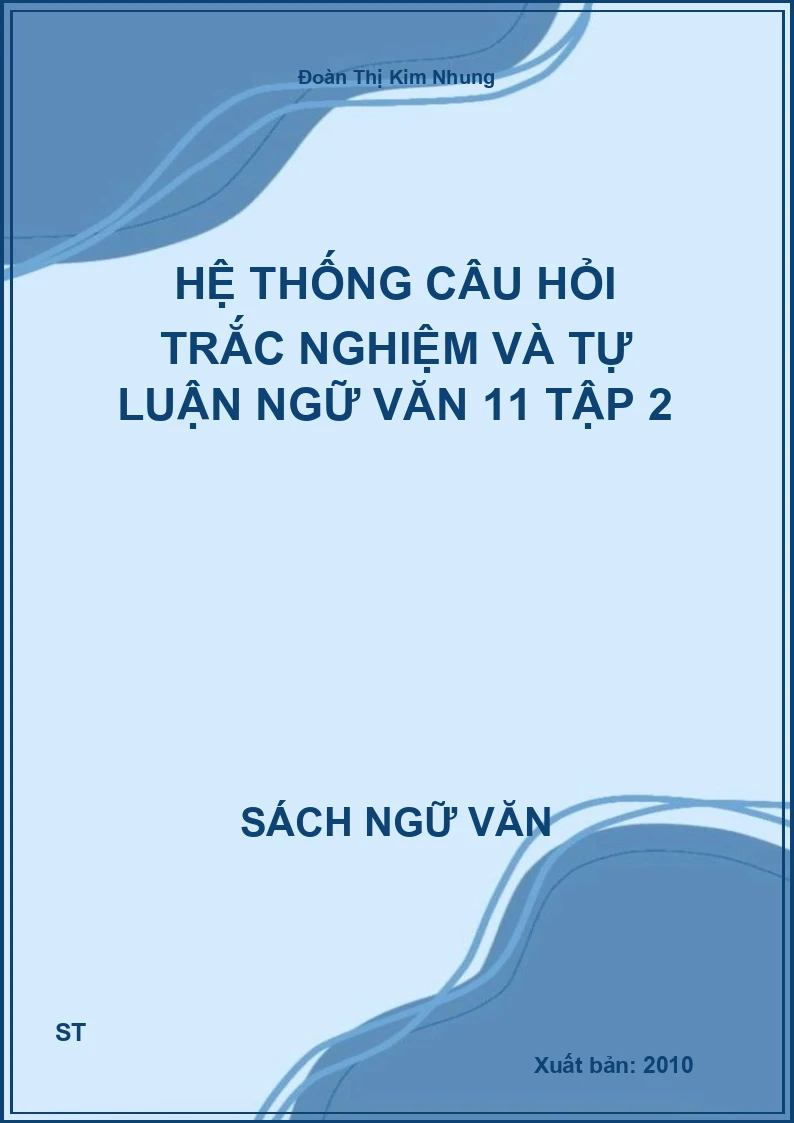 Hệ thống câu hỏi trắc nghiệm và tự luận Ngữ văn 11 tập 2