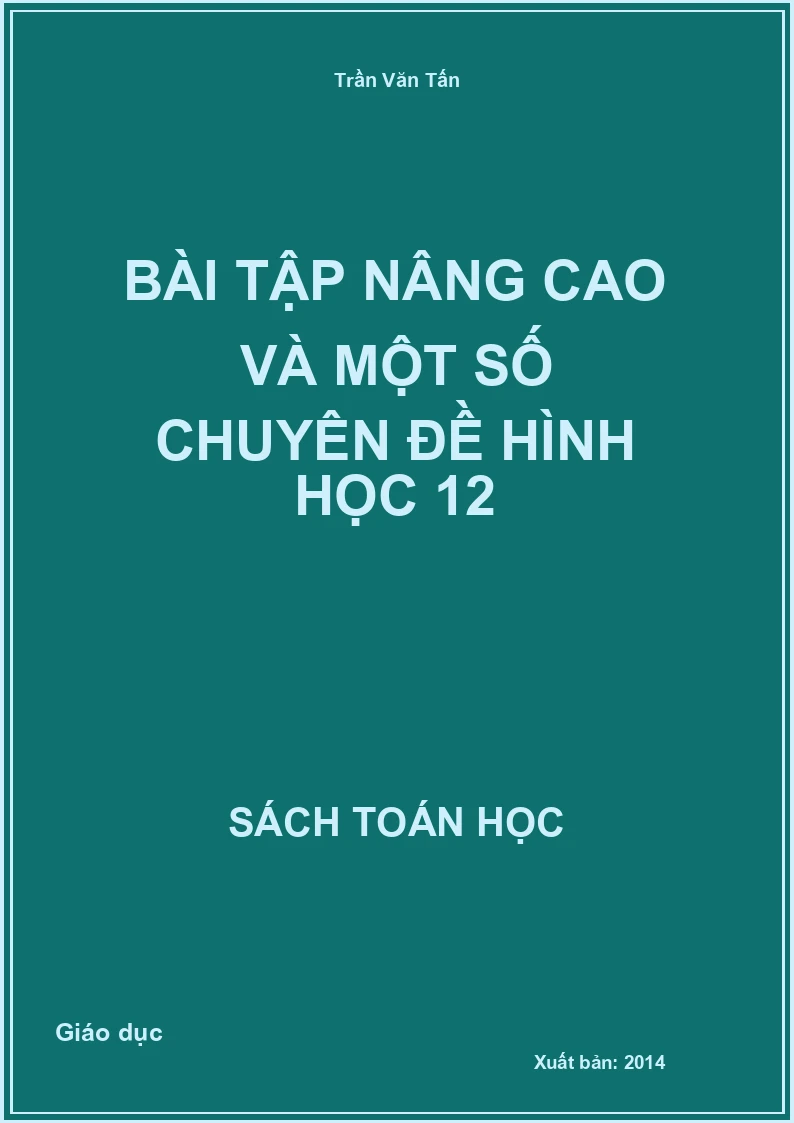 Bài tập nâng cao và một số chuyên đề hình học 12
