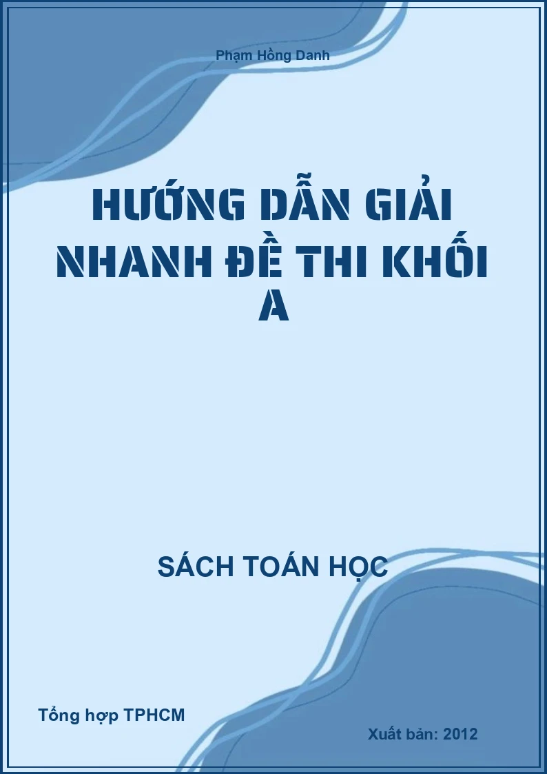 Hướng dẫn giải nhanh đề thi Khối A