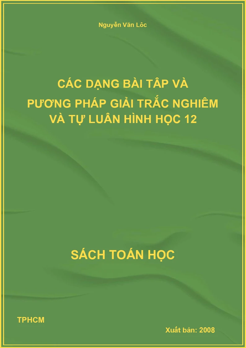 Các dạ̣ng bài tập và pương pháp giải trắc nghiệm và tự luận hình học 12
