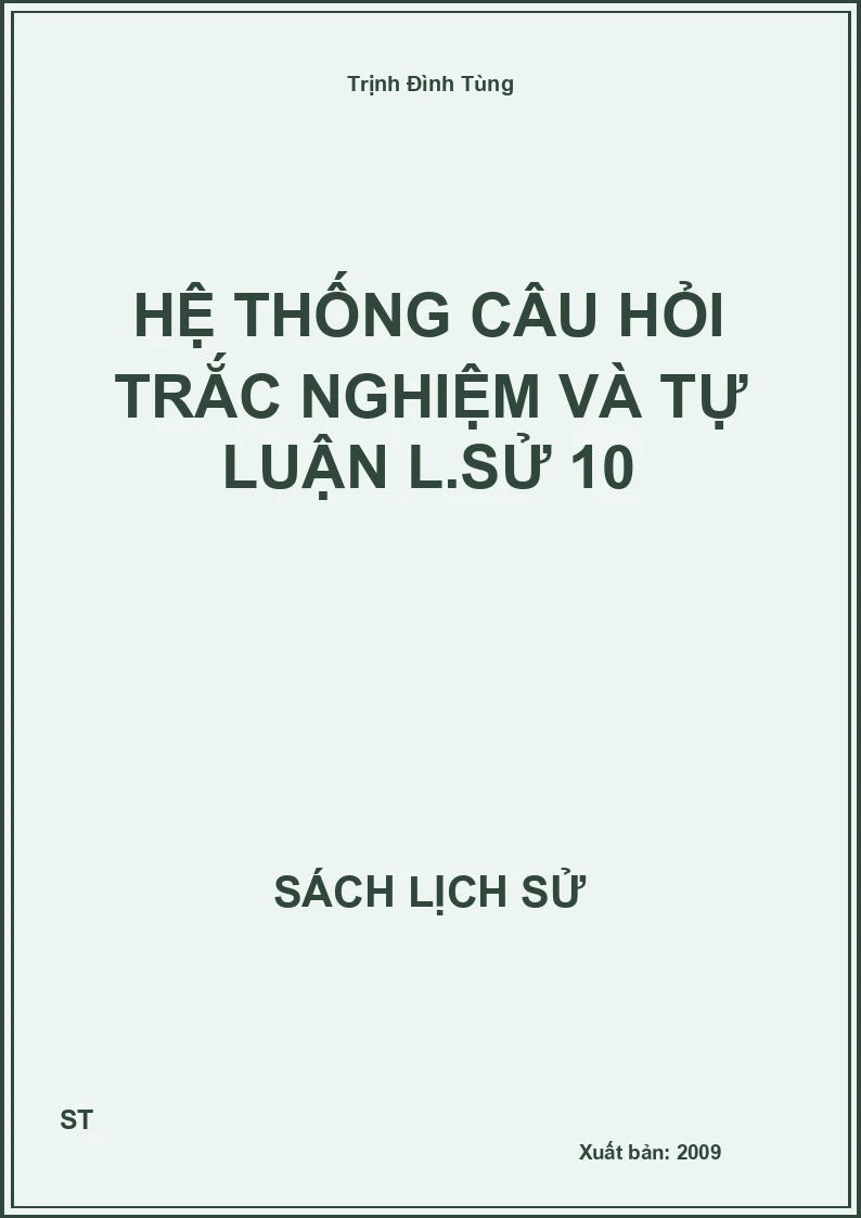 Hệ thống câu hỏi trắc nghiệm và tự luận L.sử 10