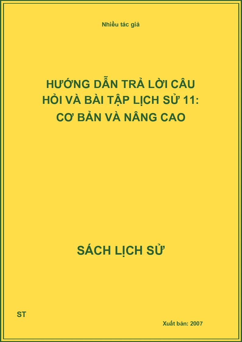 Hướng dẫn trả lời câu hỏi và bài tập lịch sử 11: cơ bản và nâng cao
