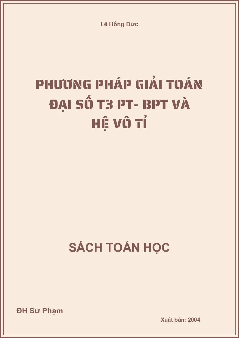 Phương Pháp Giải Toán Đại Số T3 PT- BPT và Hệ Vô Tỉ