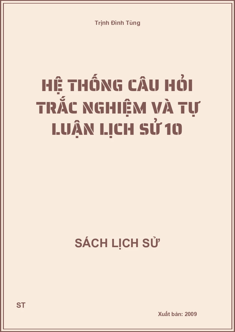 Hệ thống câu hỏi trắc nghiệm và tự luận lịch sử 10