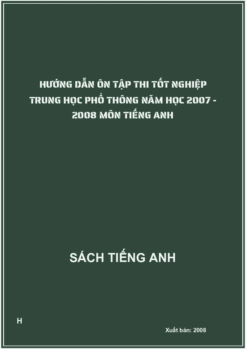 Hướng dẫn ôn tập thi tốt nghiệp trung học phổ thông năm học 2007 - 2008 môn tiếng anh