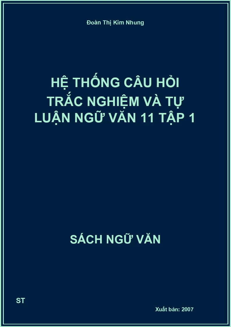 Hệ thống câu hỏi trắc nghiệm và tự luận Ngữ văn 11 tập 1