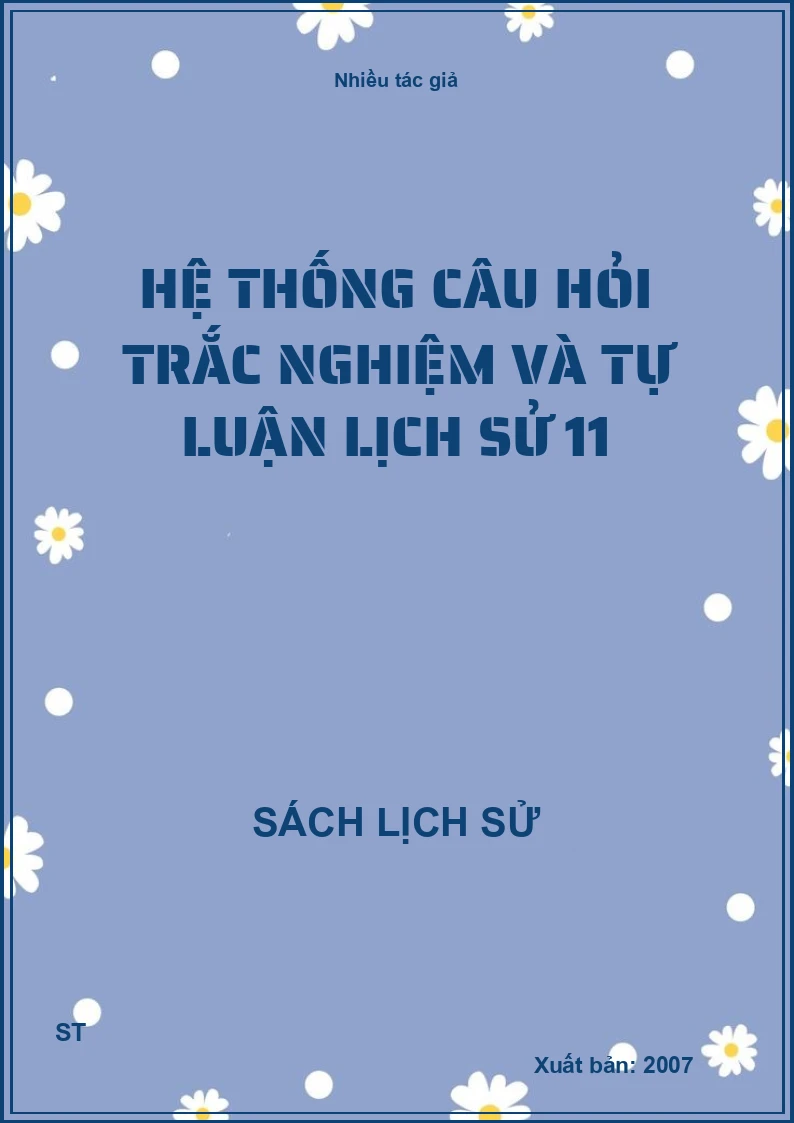 Hệ thống câu hỏi trắc nghiệm và tự luận lịch sử 11