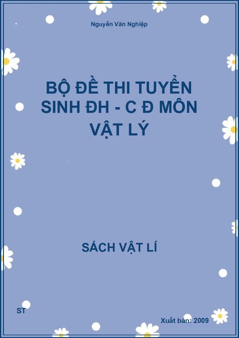 Bộ đề thi tuyển sinh ĐH - C Đ môn vật lý