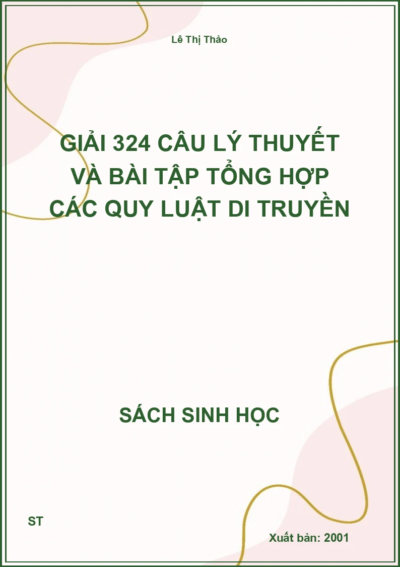 Giải 324 câu lý thuyết và bài tập tổng hợp các quy luật di truyền