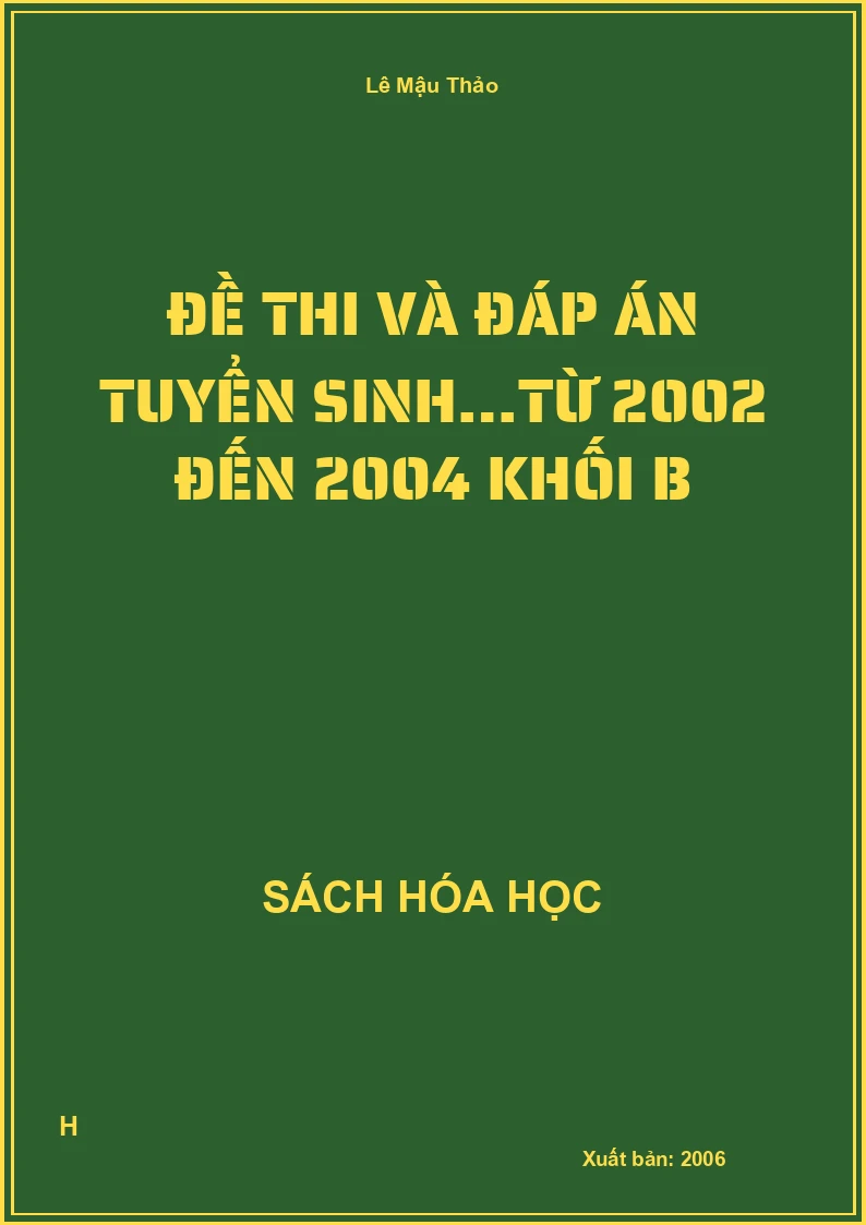 Đề thi và đáp án tuyển sinh…từ 2002 đến 2004 khối B