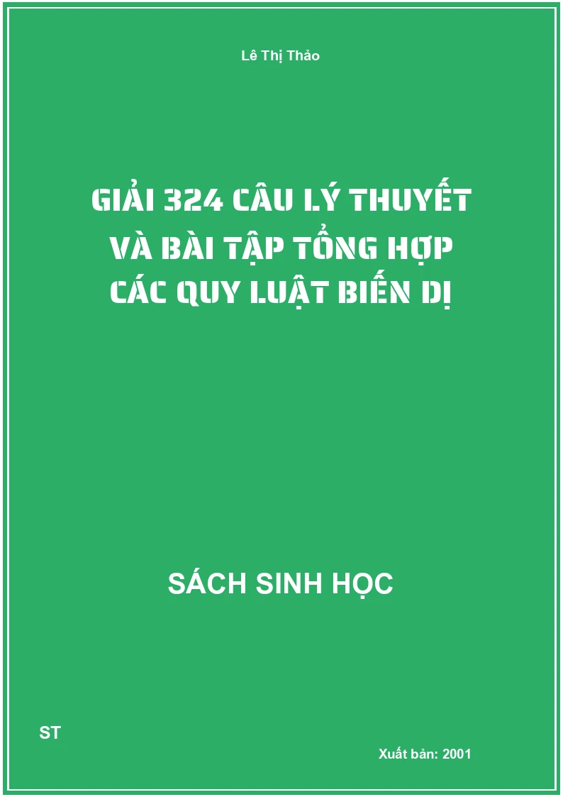 Giải 324 câu lý thuyết và bài tập tổng hợp các quy luật biến dị