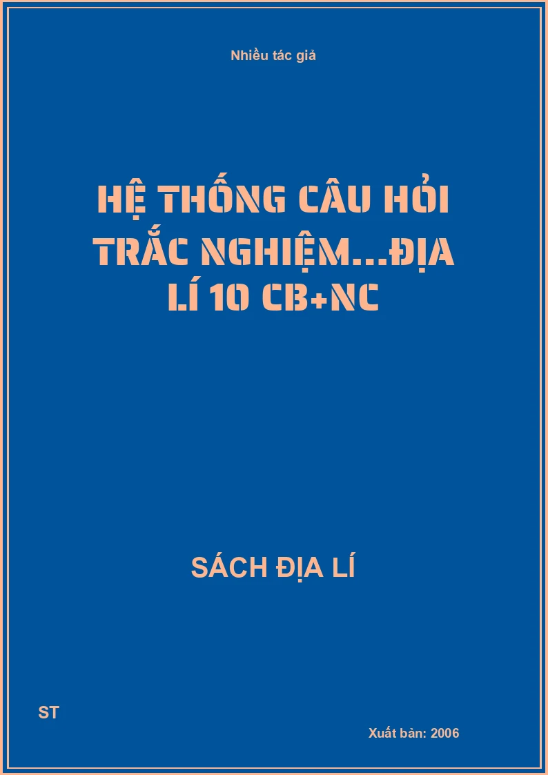 Hệ thống câu hỏi trắc nghiệm…địa lí 10 CB+NC
