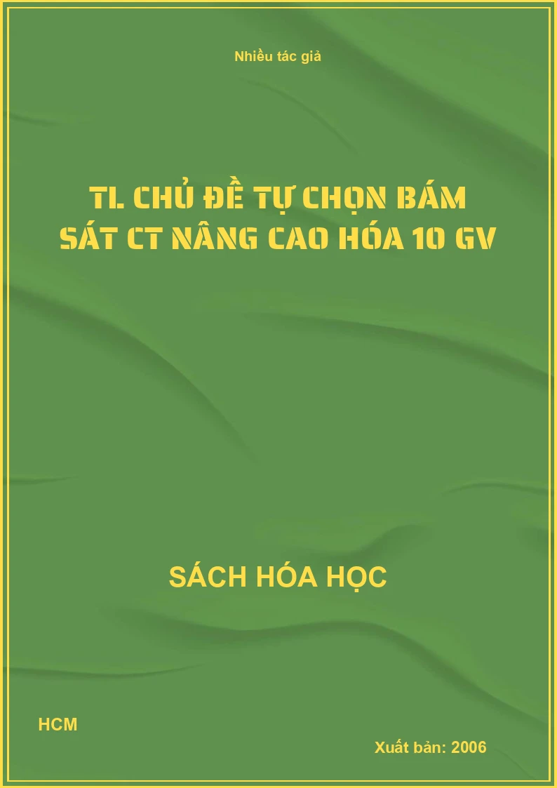 TL chủ đề tự chọn bám sát CT nâng cao hóa 10 GV