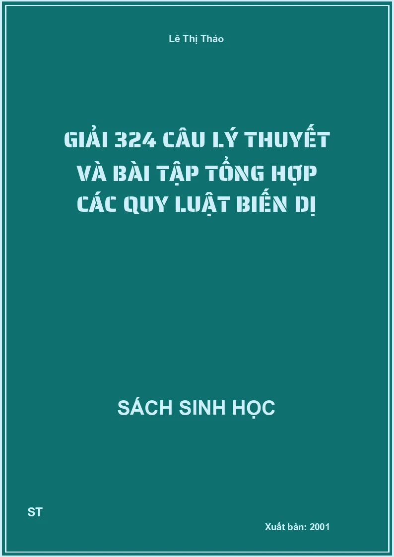 Giải 324 câu lý thuyết và bài tập tổng hợp các quy luật biến dị