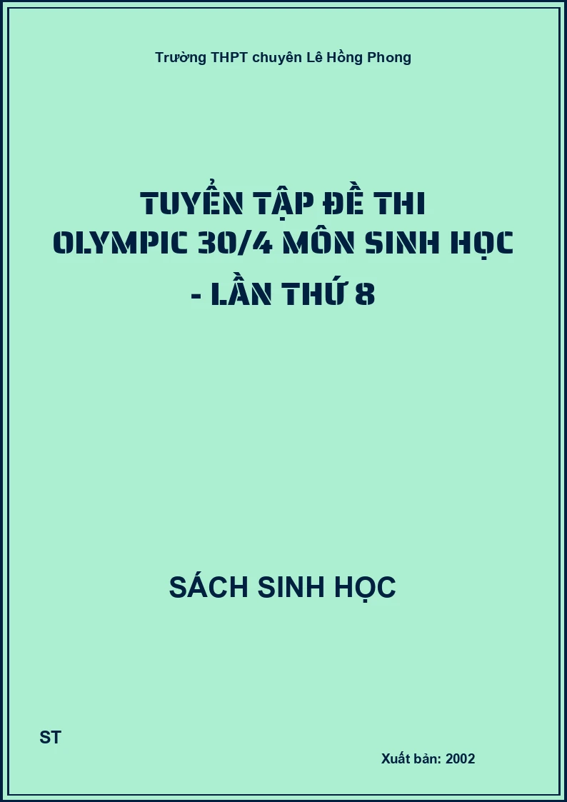 tuyển tập đề thi olympic 30/4 môn sinh học - lần thứ 8